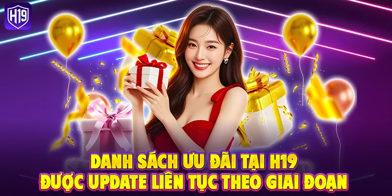 Danh sách ưu đãi tại H19 được update liên tục theo giai đoạn