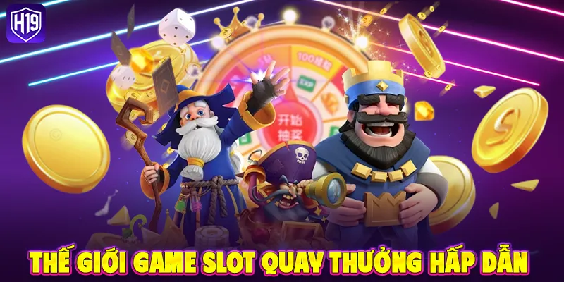 Thế Giới Game Slot Quay Thưởng Hấp Dẫn